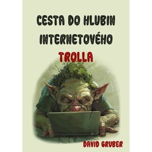 Cesta do hlubin internetového trolla -  David Gruber