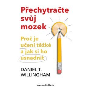 Přechytračte svůj mozek -  Daniel T. Willingham