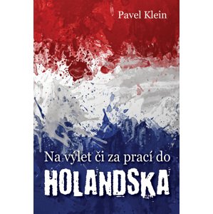 Na výlet čí za prací do Holandska -  Pavel Klein