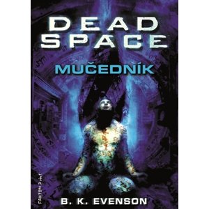 Dead Space - Mučedník -  B. K. Evenson