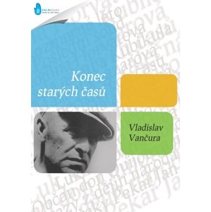 Konec starých časů -  Vladislav Vančura