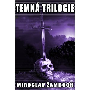 Temná trilogie -  Miroslav Žamboch