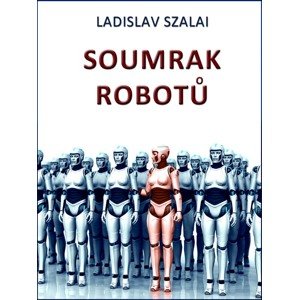 Soumrak robotů -  Ladislav Szalai