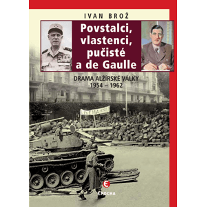 Povstalci, vlastnenci, pučisté a de Gaulle -  Ivan Brož