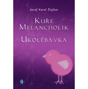 Kuře melancholik - - Ukolébavka -  Josef Karel Šlejhar