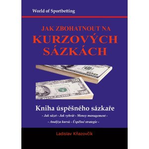 Jak zbohatnout na kurzových sázkách -  Ladislav Kňazovčík