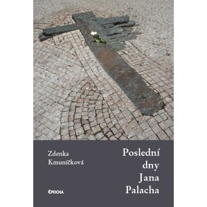 Poslední dny Jana Palacha -  Zdenka Kmuníčková