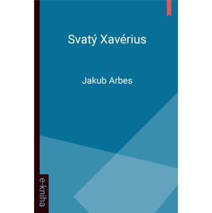 Svatý Xaverius -  Jakub Arbes