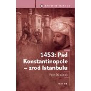 1453: Pád Konstantinopole - zrod Istanbulu -  Petr Štepánek
