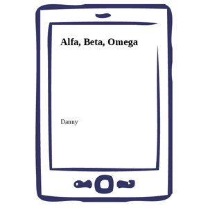 Alfa, Beta, Omega -  Danny