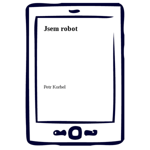 Jsem robot -  Petr Korbel