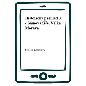 Historický přehled 3 - Sámova říše, Velká Morava -  Simona Kotlárová