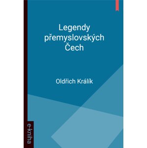 Legendy přemyslovských Čech -  Oldřich Králík