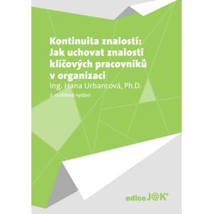 Kontinuita znalostí: Jak uchovat znalosti klíčových pracovníků v organizaci -  Hana Urbancová