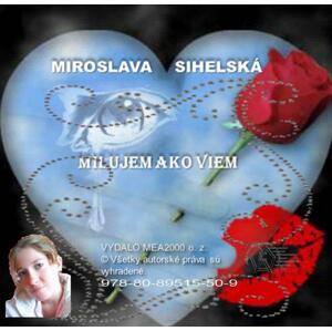 Milujem ako viem -  Miroslava Sihelská