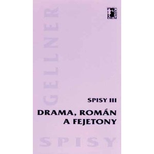 Drama, román a fejetony - Spisy III -  František Gellner