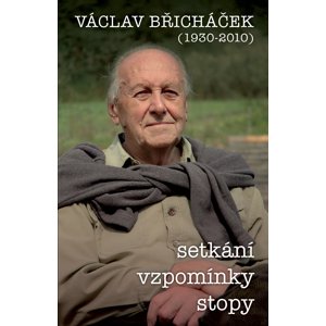 Václav Břicháček – Setkání, stopy, vzpomínky -  Václav Břicháček