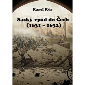 Saský vpád do Čech (1631 – 1632) -  Karel Kýr
