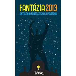 Fantázia 2013 – antológia fantastických poviedok -  Ivan Aľakša
