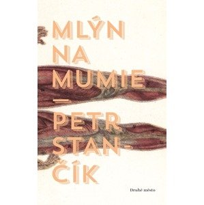 Mlýn na mumie -  Petr Stančík