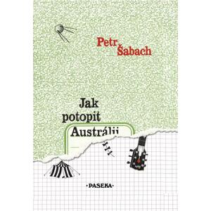Jak potopit Austrálii -  Petr Šabach